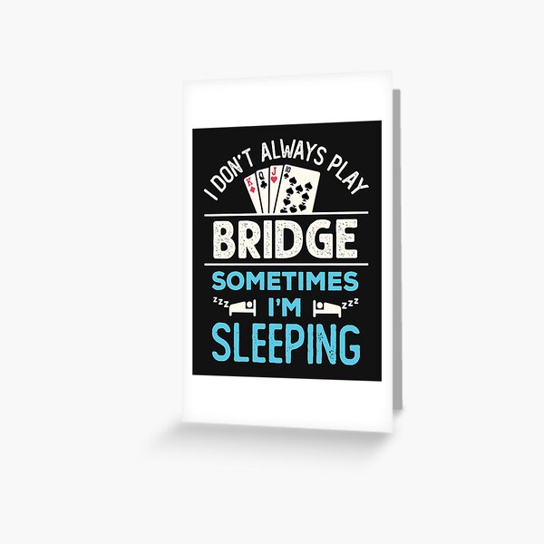 Item preview, I Don't Always Play Bridge Sometimes I'm Sleeping Funny Bridge Player designed and sold by jaygo.
