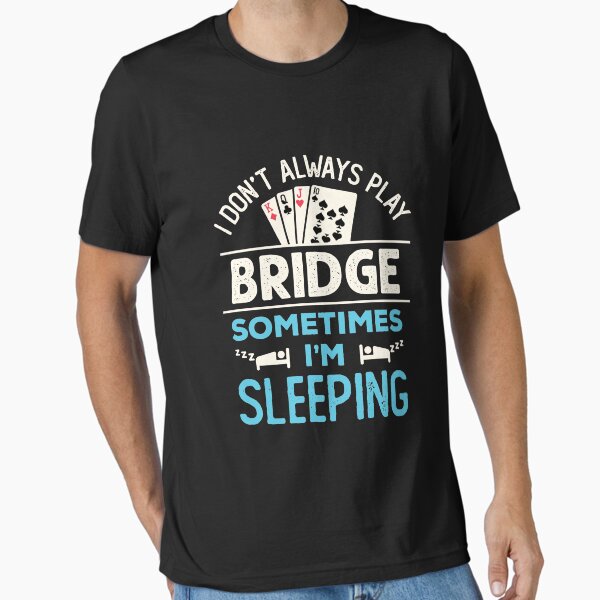 Item preview, I Don't Always Play Bridge Sometimes I'm Sleeping Funny Bridge Player designed and sold by jaygo.