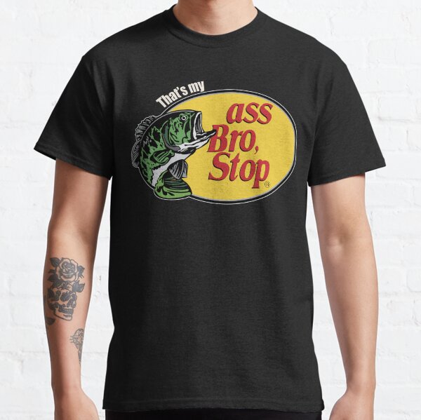 that's my ass bro, stop Classic T-Shirt