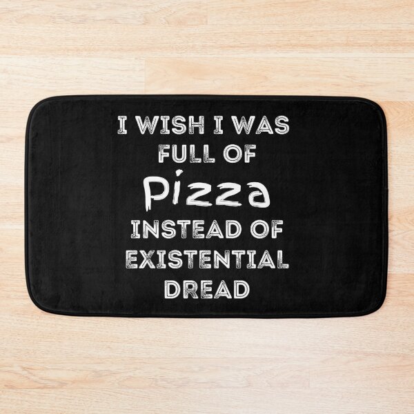 Item preview, I Wish I was Full of Pizza Instead of Existential Dread designed and sold by apathecary.
