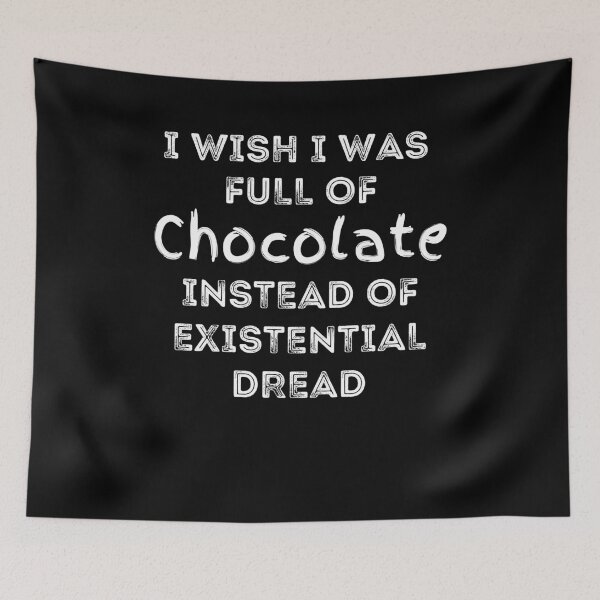 Item preview, I Wish I was Full of Chocolate Instead of Existential Dread designed and sold by apathecary.