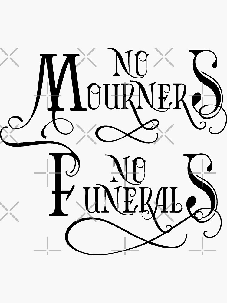 No Mourners No Funerals Six Of Crows Sticker For Sale By Irrelephantph Redbubble