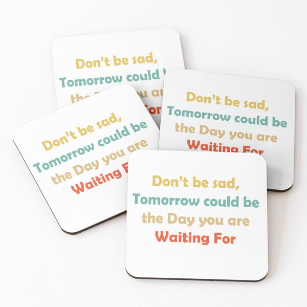 Item preview, don't be sad, tomorrow could be the day you are waiting for designed and sold by sbrstore.