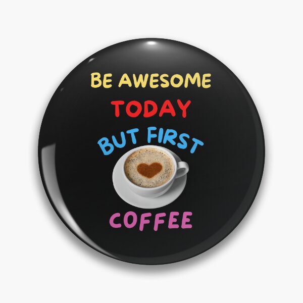 Item preview, Be Awesome Today But First Coffee designed and sold by BhavyaBathla.