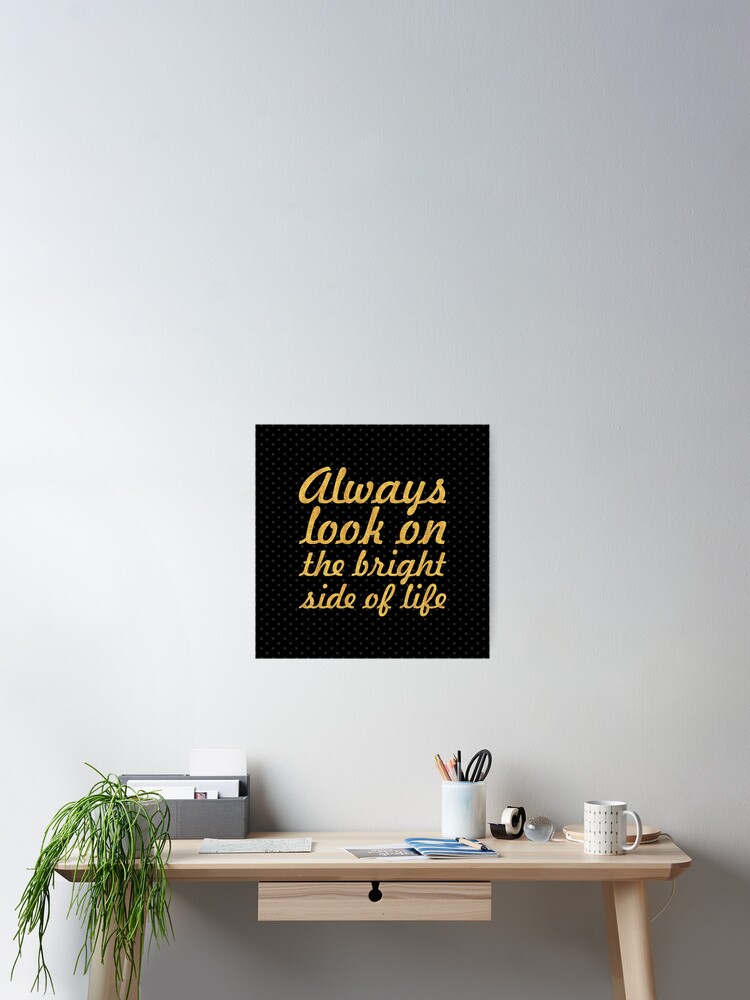 Always Look On The Bright Side Of Life Life Inspirational Quote Square Poster By Powerofwordss Redbubble