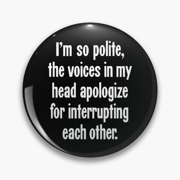 Item preview, I'm So Polite, the Voices In My Head Apologize For Interrupting Each Other designed and sold by Good-Looking Corpse.