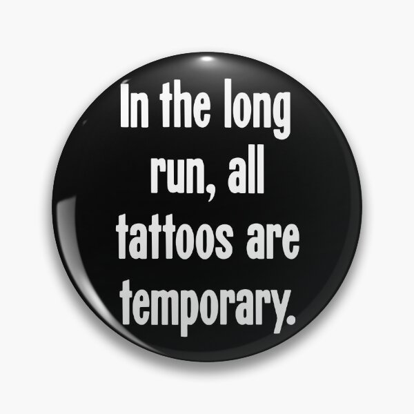 Item preview, In the Long Run, All Tattoos Are Temporary designed and sold by Good-Looking Corpse.