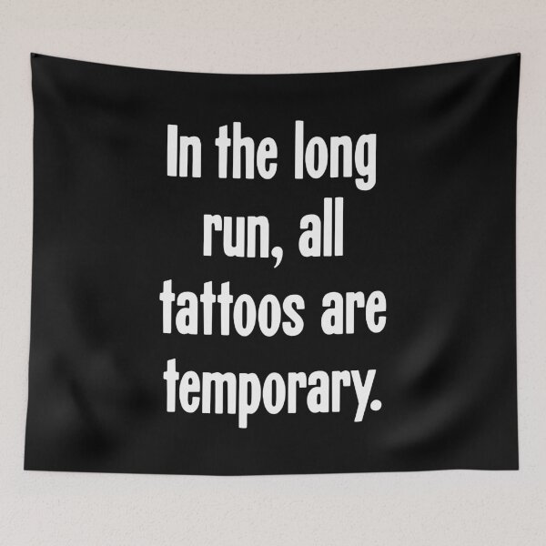 Item preview, In the Long Run, All Tattoos Are Temporary designed and sold by Good-Looking Corpse.