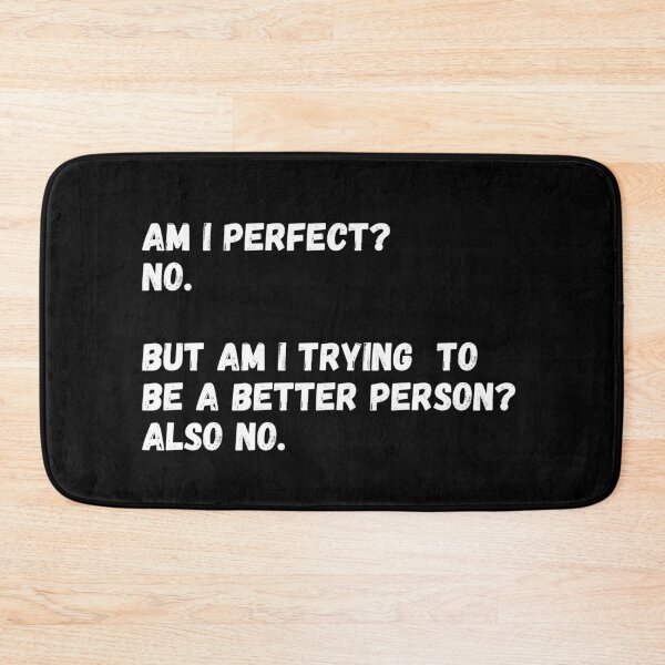 Item preview, Am I Perfect? No But Am I Trying To Be A Better Person? Also No designed and sold by Avishy.