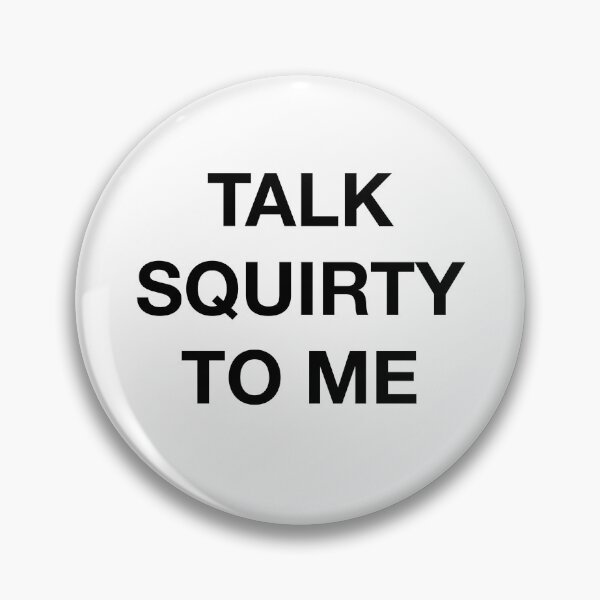 Item preview, TALK SQUIRTY TO ME designed and sold by SprayandPray69.