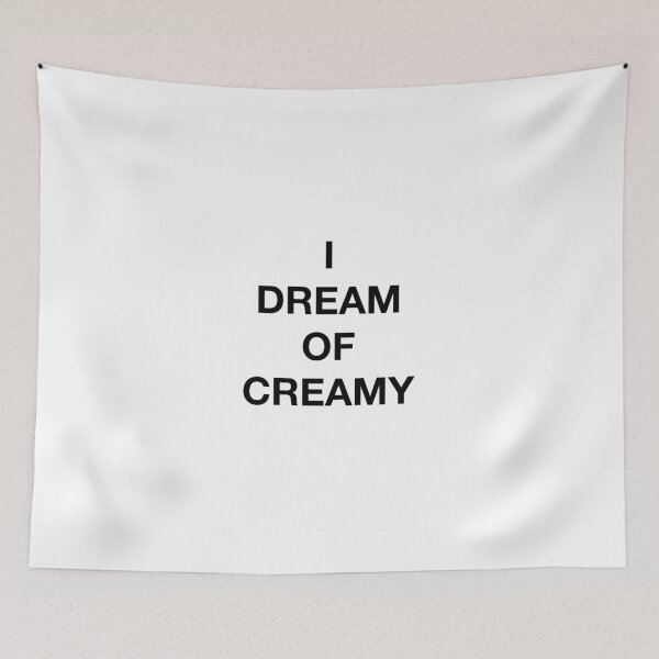 Item preview, I DREAM OF CREAMY designed and sold by SprayandPray69.