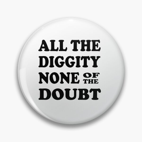 Item preview, all the diggity none of the doubt designed and sold by UrahGo.