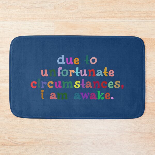 Item preview, Do To Unfortunate Circumstances, I am Awake designed and sold by JuanKarlos.