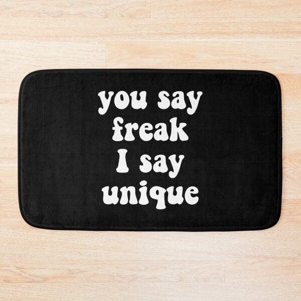 Item preview, You Say Freak, I Say Unique designed and sold by Good-Looking Corpse.