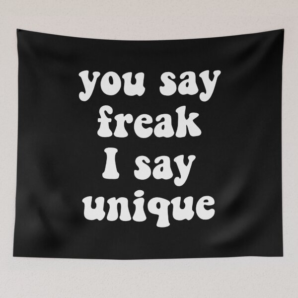 Item preview, You Say Freak, I Say Unique designed and sold by Good-Looking Corpse.