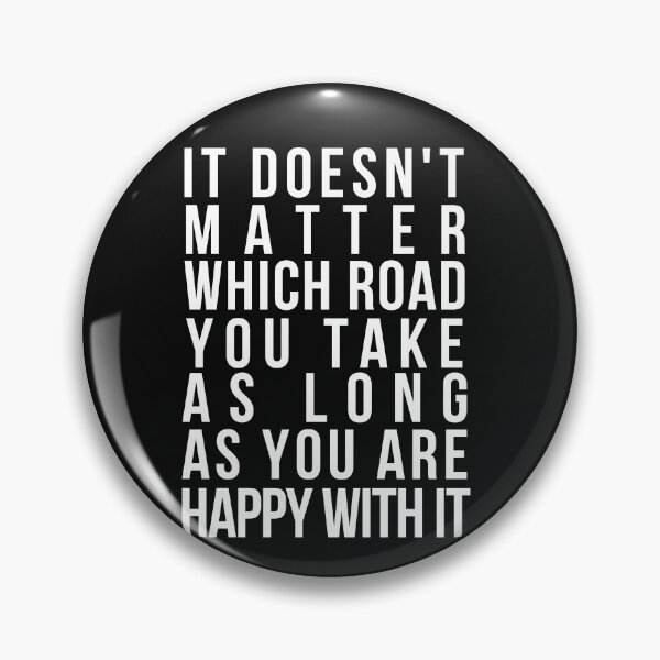 Item preview,  Inspiration Quotes Quotes-It Doesn't Matter Which Road You Take As Long As You Are Happy With It designed and sold by DiensDesign.