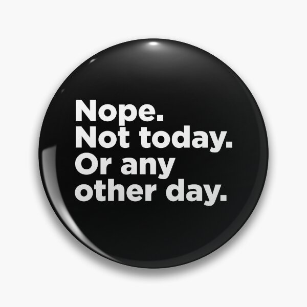 Item preview, Nope. Not Today. 2 designed and sold by Memefy.