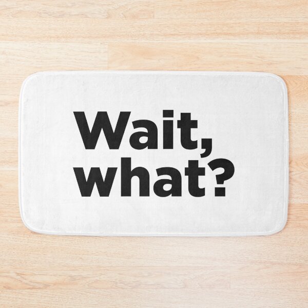 Item preview, Wait, What? designed and sold by Memefy.