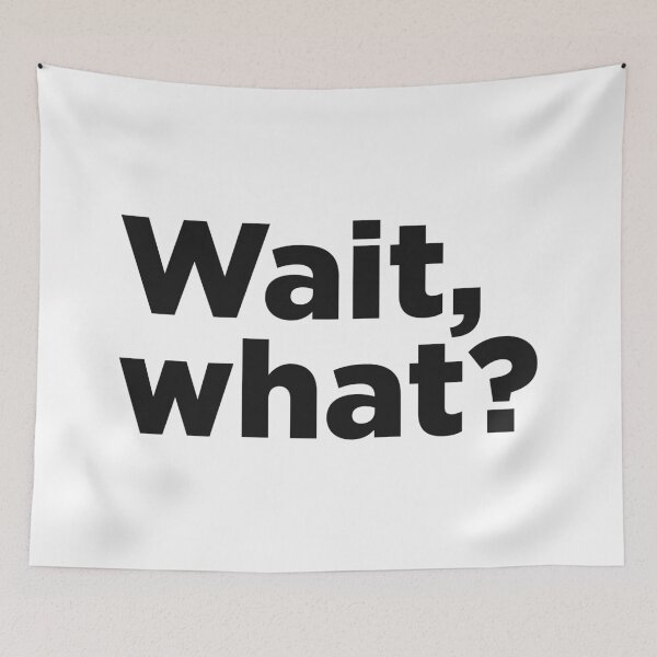 Item preview, Wait, What? designed and sold by Memefy.