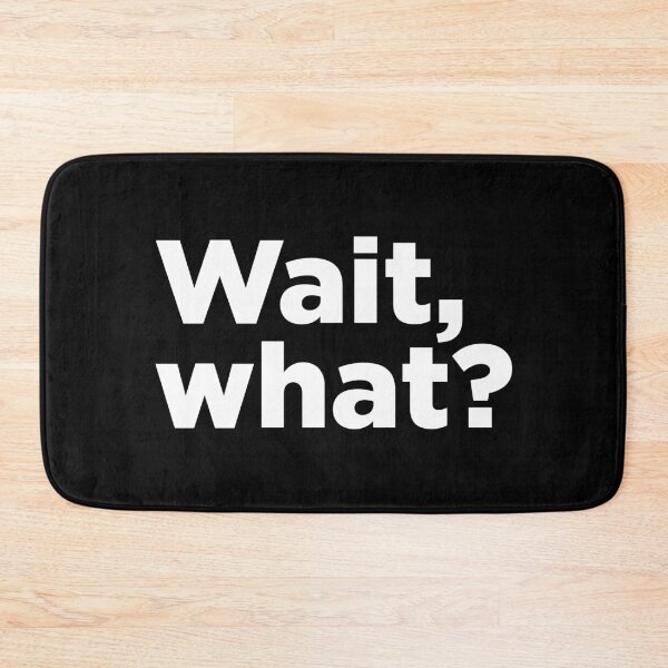 Item preview, Wait, What? 2 designed and sold by Memefy.