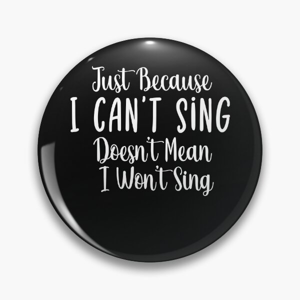Item preview, Just Because I Can't Sing Doesn't Mean I Won't Sing,funny sing quote gift designed and sold by ZAstore.