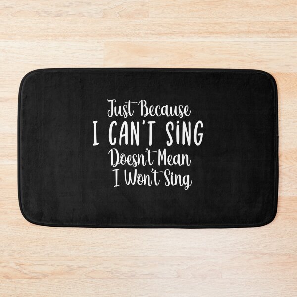 Item preview, Just Because I Can't Sing Doesn't Mean I Won't Sing,funny sing quote gift designed and sold by ZAstore.
