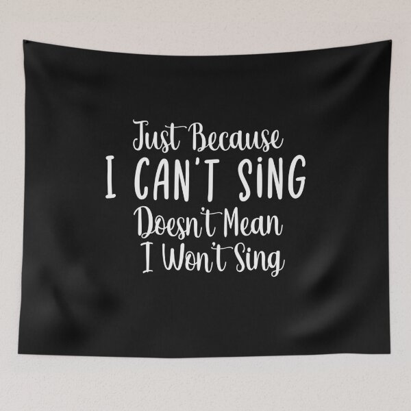 Item preview, Just Because I Can't Sing Doesn't Mean I Won't Sing,funny sing quote gift designed and sold by ZAstore.