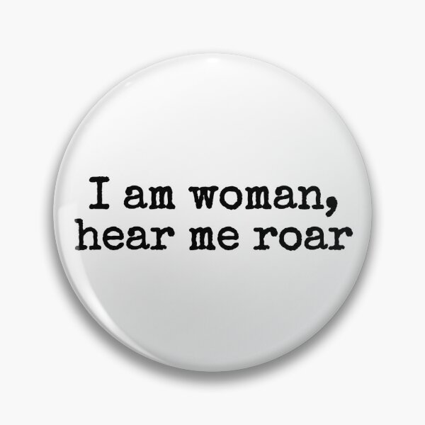 Item preview, i am woman, hear me roar designed and sold by fandomarket.