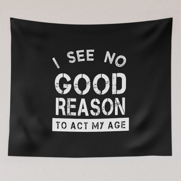 Item preview, I See No Good Reason To Act My Age,Funny guys Quotes ideas, Sarcastic Mens gift designed and sold by ZAstore.