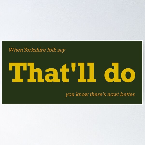 When Yorkshire Folk Say That'll Do Poster