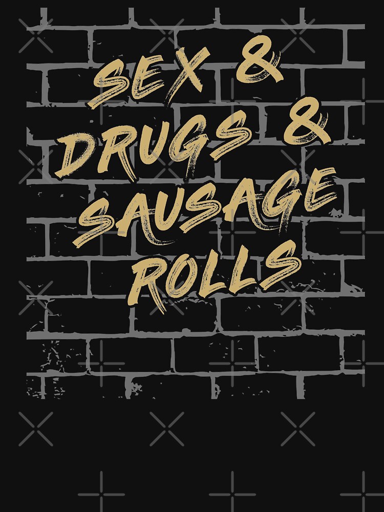 Sex And Drugs And Sausage Rolls Graffiti T Shirt For Sale By