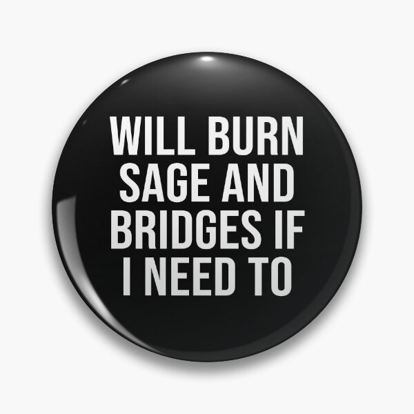 Item preview, Will Burn Sage And Bridges If I Need To  designed and sold by ZAstore.