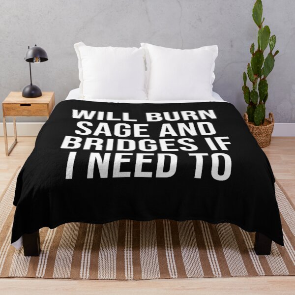 Item preview, Will Burn Sage And Bridges If I Need To designed and sold by ZAstore.