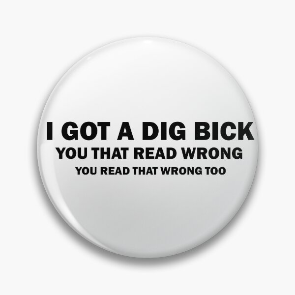 Item preview, I Got A Dig Bick you that read wrong you read that wrong too, Offensive Sarcastic, Funny, Funny, You That Read Wrong, Joke Humor designed and sold by adjamine.