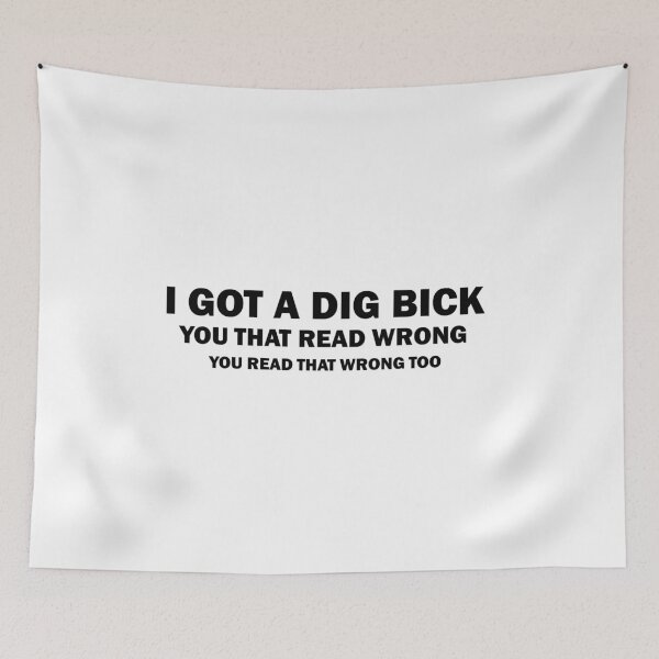Item preview, I Got A Dig Bick you that read wrong you read that wrong too, Offensive Sarcastic, Funny, Funny, You That Read Wrong, Joke Humor designed and sold by adjamine.