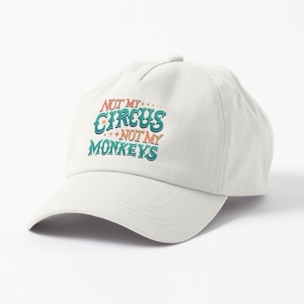 Not My Circus Not My Monkeys Cap
