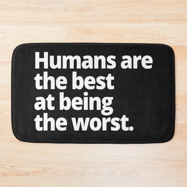 Item preview, Humans are the best at being the worst. designed and sold by WittyChest.