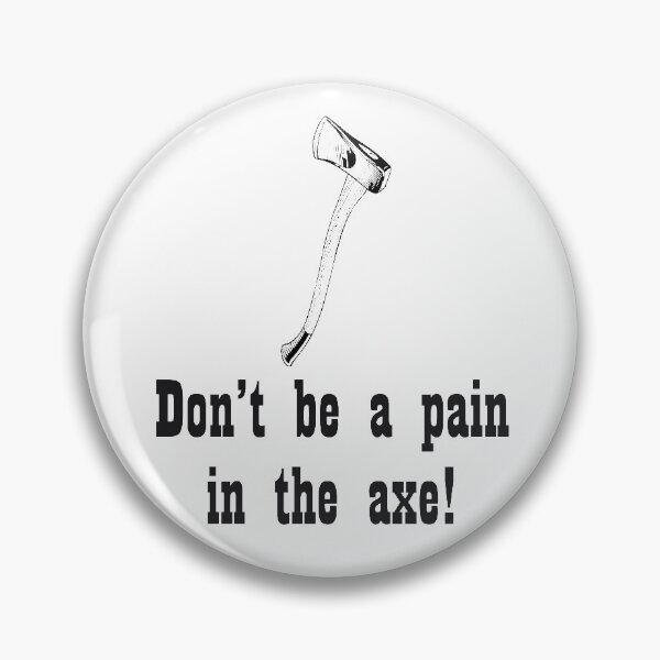 Item preview, Don't be a pain in the axe! designed and sold by Diversity-illus.