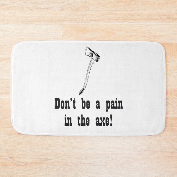 Item preview, Don't be a pain in the axe! designed and sold by Diversity-illus.