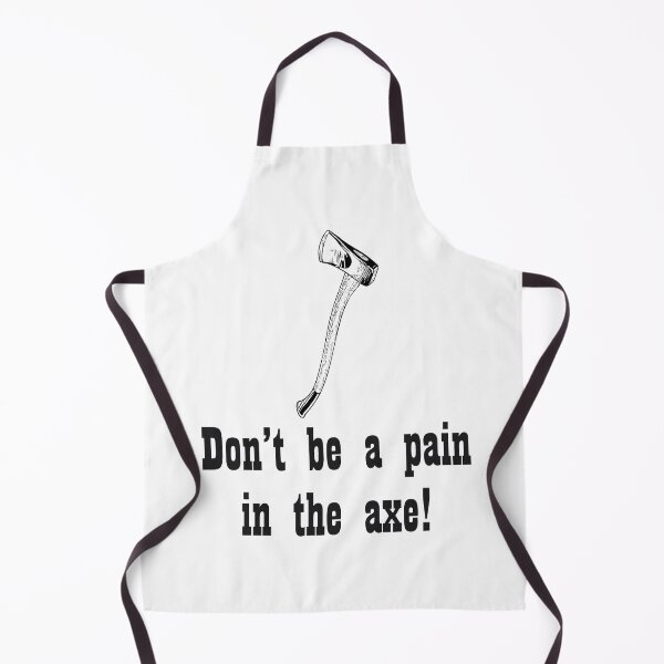 Item preview, Don't be a pain in the axe! designed and sold by Diversity-illus.