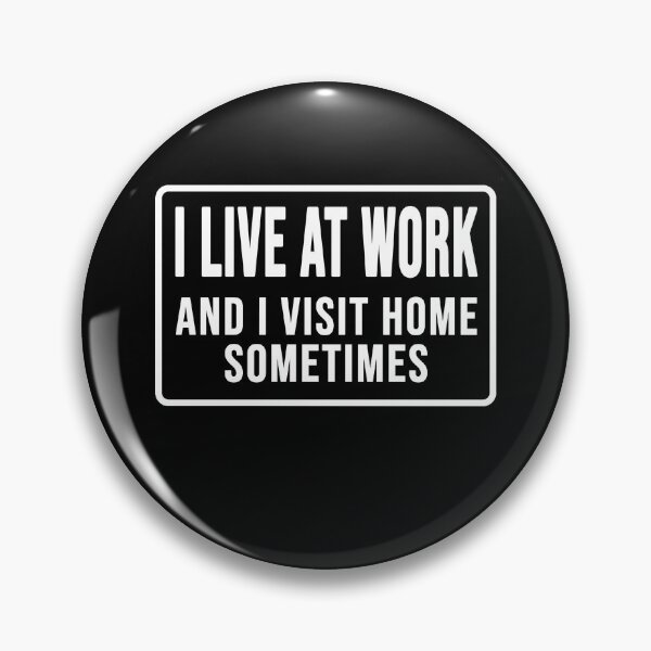 Item preview, funny I live at work and I visit home sometimes designed and sold by DisenyosDeMike.