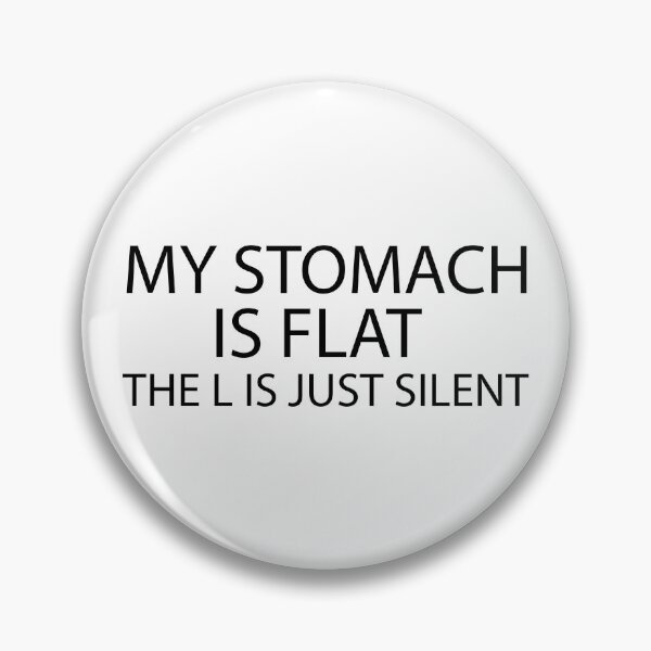 Item preview, My Stomach Is Flat The L Is Just Silent, Silent Sarcastic Humor, funny, stomachake, infection abdomen designed and sold by adjamine.