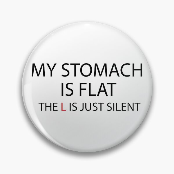 Item preview, My Stomach Is Flat The L Is Just Silent, Silent Sarcastic Humor, funny, stomachake, infection abdomen designed and sold by adjamine.