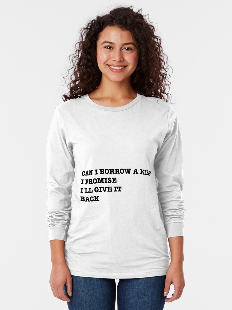 Can I Borrow A Kiss Shirt