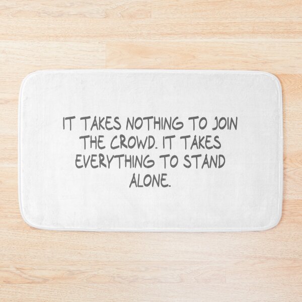 Item preview, It takes nothing to join the crowd. It takes everything to stand alone. designed and sold by CalvinMade.