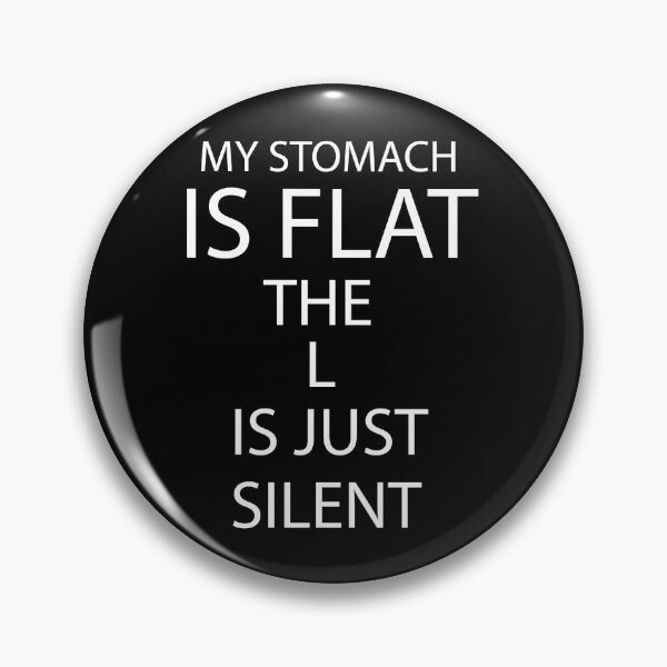 Item preview, My Stomach Is Flat The L Is Just Silent, Silent Sarcastic Humor, funny, stomachake, infection abdomen designed and sold by adjamine.