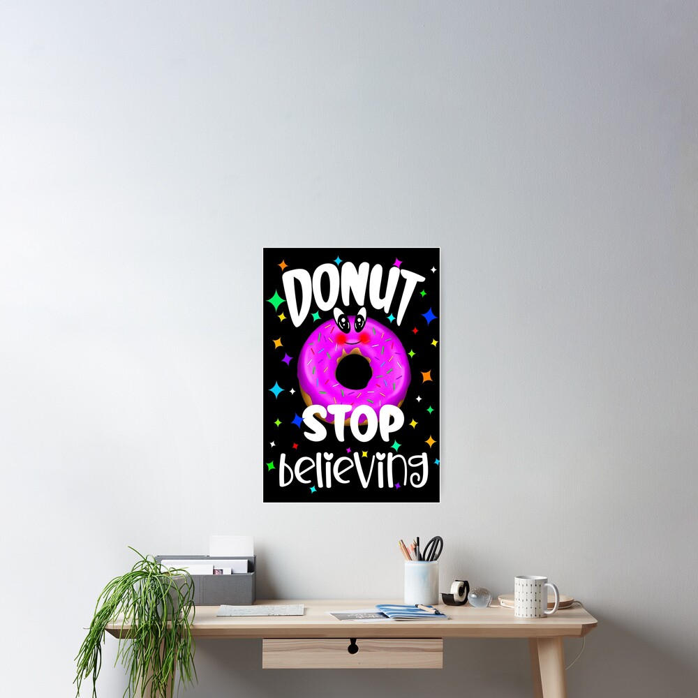 Donut Stop Believing Cute Donut Motivational Quote Poster For Sale By Orangeblue21 Redbubble 8558