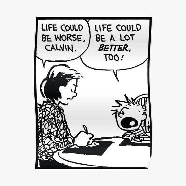 life could be a lot better (calvin and hobbes) life could be a lot better (calvin and hobbes)