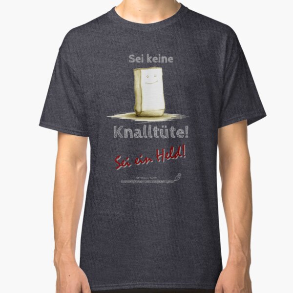 Sei keine Knalltüte - Sei ein Held (Helles Design) Classic T-Shirt