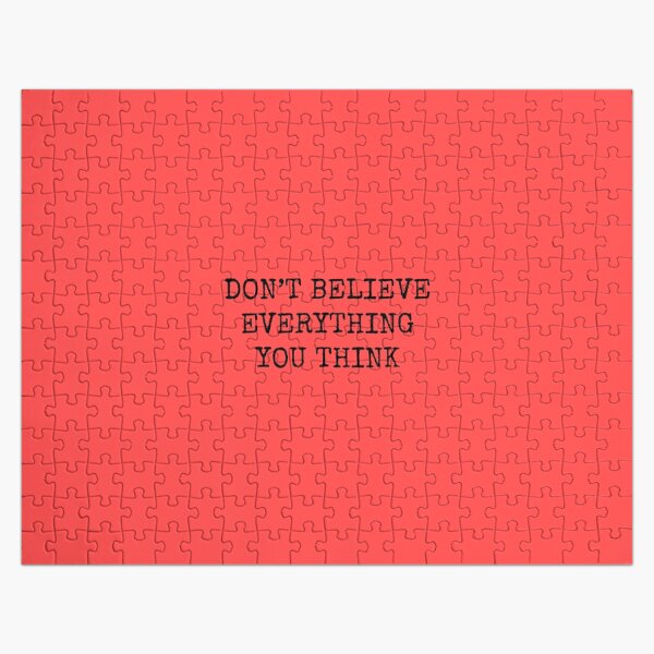 Don’t Believe Everything You Think Jigsaw Puzzle